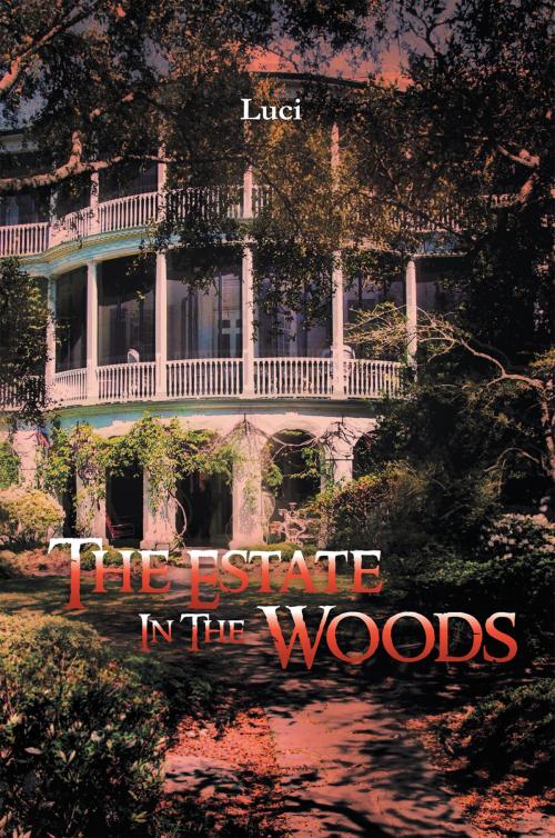Cover of the book The Estate in the Woods by Luci, Xlibris US