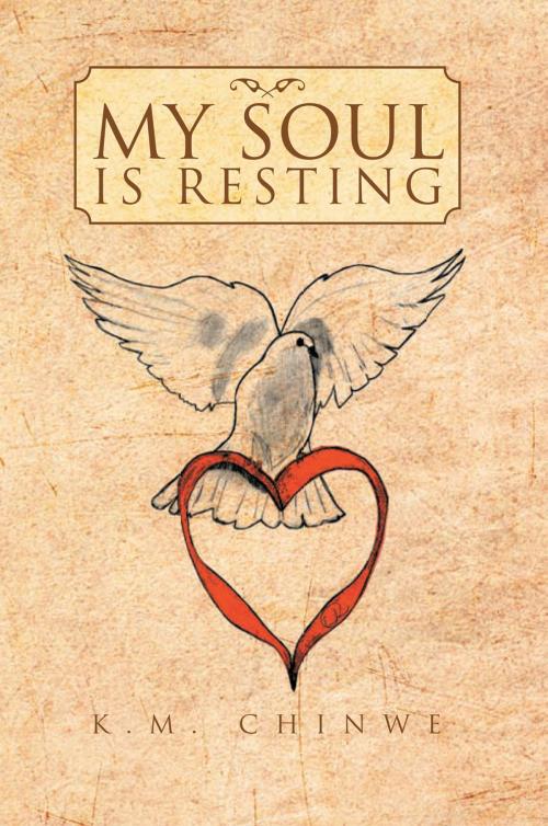 Cover of the book My Soul Is Resting by K.M. Chinwe, Xlibris US