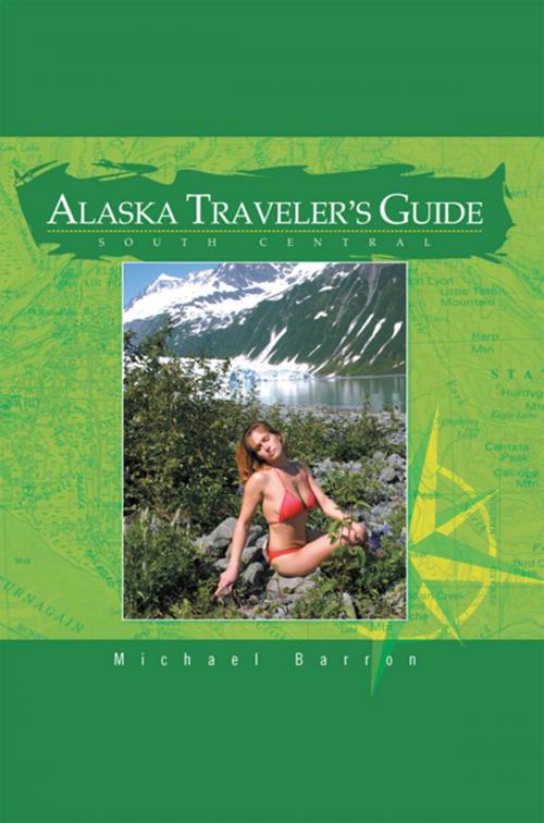 Cover of the book Alaska Traveler's Guide: South Central by Michael Barron, Xlibris US