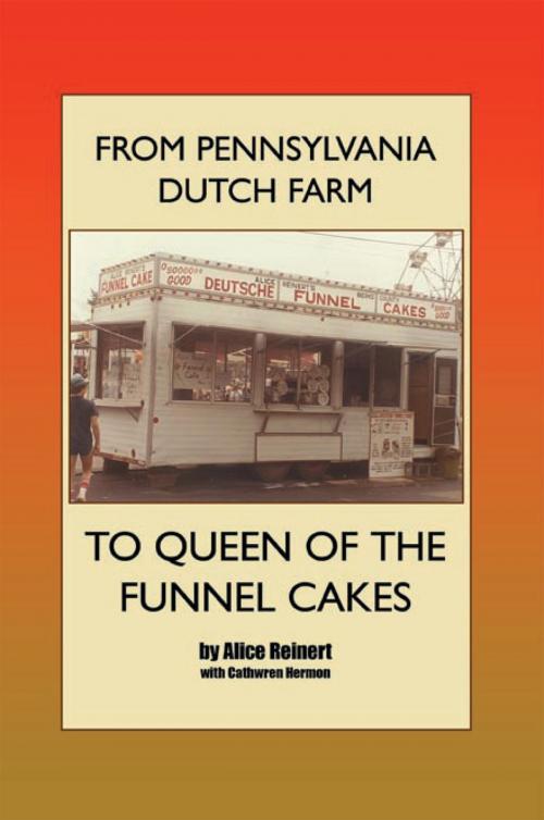 Cover of the book From Pennsylvania Dutch Farm to Queen of the Funnel Cakes by Alice Reinert, Xlibris US