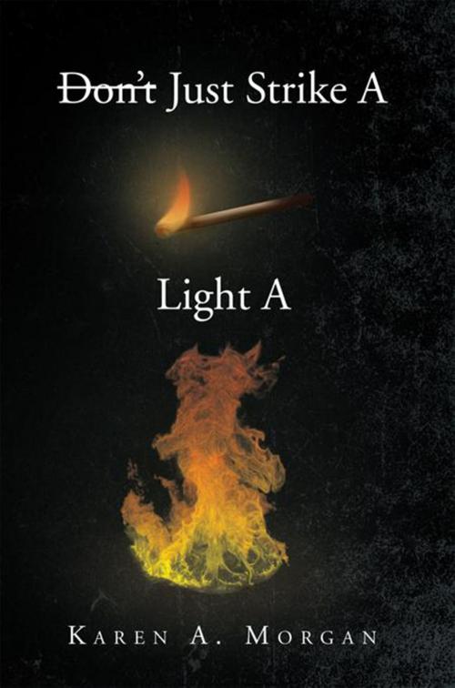 Cover of the book Don't Just Strike a Match Light a Fire by Karen A. Morgan, Xlibris US