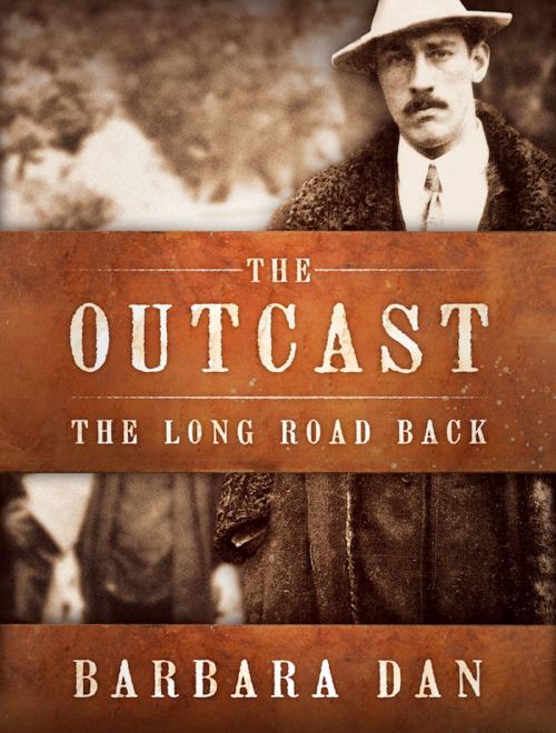 Cover of the book The Outcast: The Long Road Back by Barbara Dan, Barbara Dan