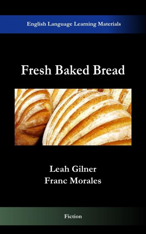 Cover of the book Fresh Baked Bread by Franc Morales, Franc Morales
