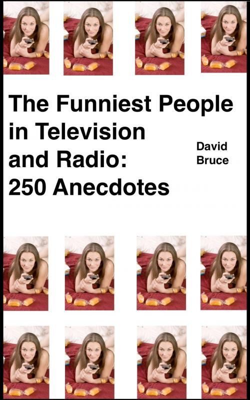 Cover of the book The Funniest People in Television and Radio: 250 Anecdotes by David Bruce, David Bruce