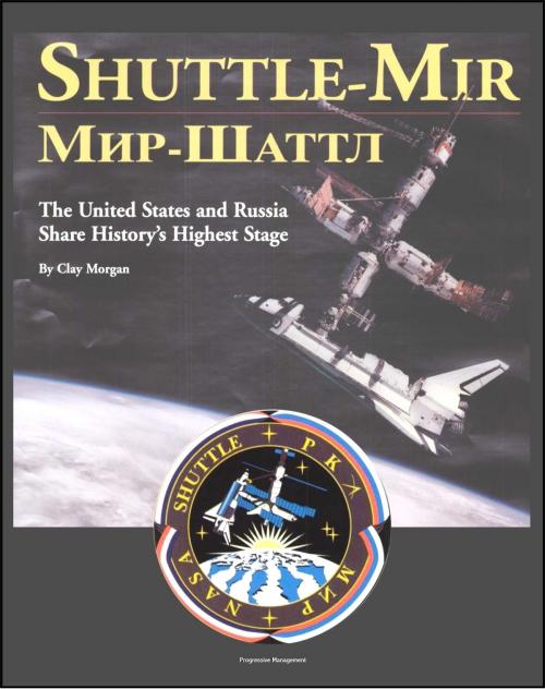 Cover of the book Shuttle-Mir: The United States and Russia Share History's Highest Stage (NASA SP-2001-4225) - Forerunner to International Space Station (ISS) Operations, Human Side of Successes and Accidents on Mir by Progressive Management, Progressive Management