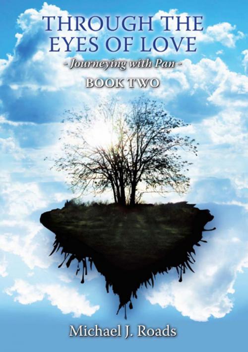 Cover of the book Through the Eyes of Love: Journeying with Pan Book Two by Michael J Roads, Six Degrees Publishing Group