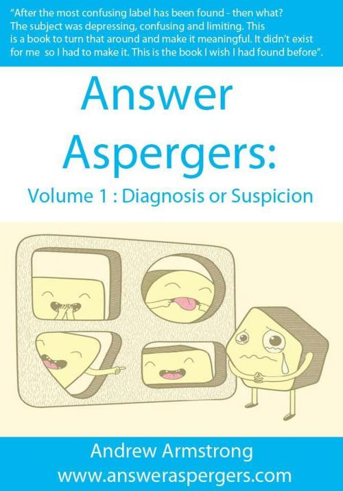 Cover of the book Answer Aspergers: Volume 1 - Diagnosis or Suspicion by Andrew Armstrong, Andrew Armstrong