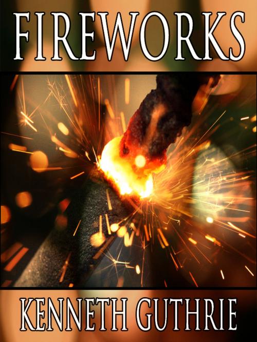 Cover of the book Fireworks (A Dramatic Short Story) by Kenneth Guthrie, Lunatic Ink Publishing