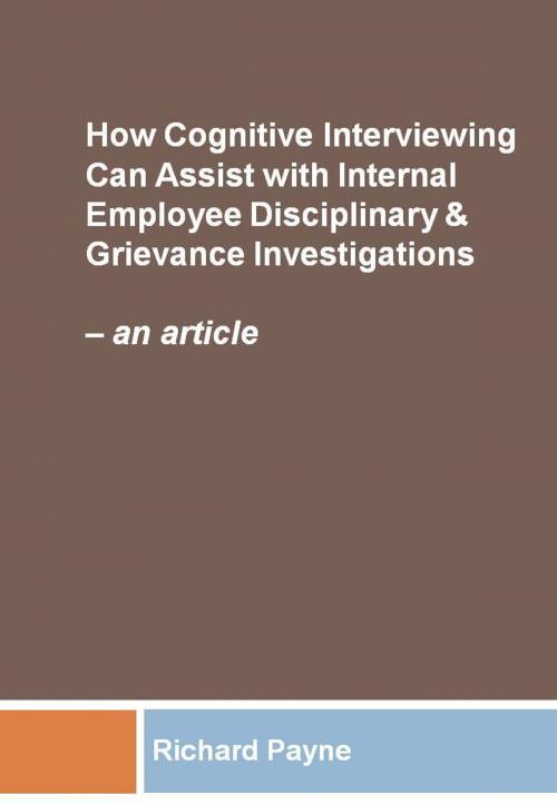 Cover of the book How Cognitive Interviewing Can Assist with Disciplinary & Grievance Investigations: an article by Richard Payne, Richard Payne