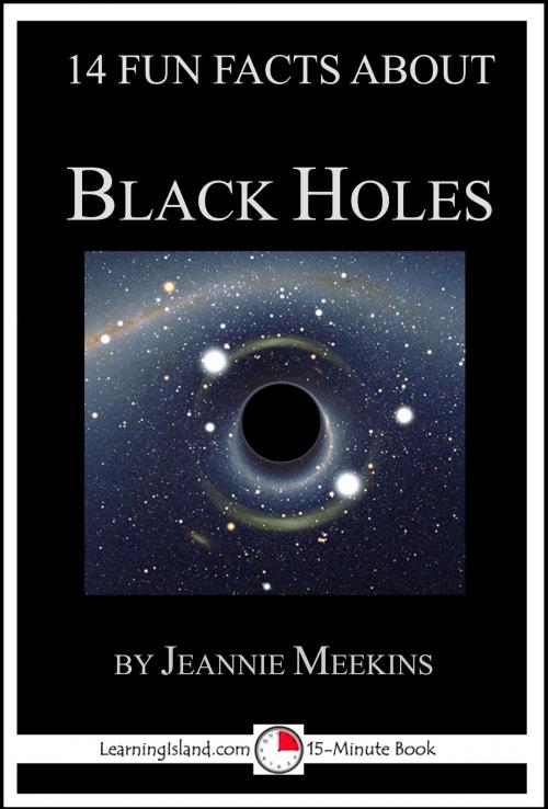 Cover of the book 14 Fun Facts About Black Holes: A 15-Minute Book by Jeannie Meekins, LearningIsland.com