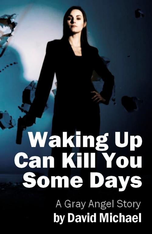 Cover of the book Waking Up Can Kill You Some Days by David R. Michael, David R. Michael