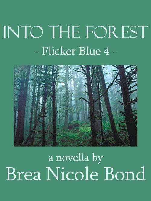 Cover of the book Flicker Blue 4: Into the Forest by Brea Nicole Bond, Brea Nicole Bond