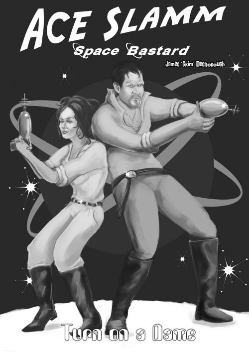 Cover of the book Ace Slamm: Space Bastard - Turn on a Dame by James "Grim" Desborough, James "Grim" Desborough