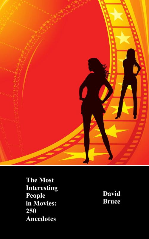 Cover of the book The Most Interesting People in Movies: 250 Anecdotes by David Bruce, David Bruce