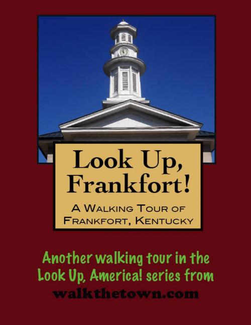Cover of the book Look Up, Frankfort! A Walking Tour of Frankfort, Kentucky by Doug Gelbert, Doug Gelbert