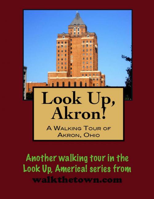 Cover of the book Look Up, Akron! A Walking Tour of Akron, Ohio by Doug Gelbert, Doug Gelbert