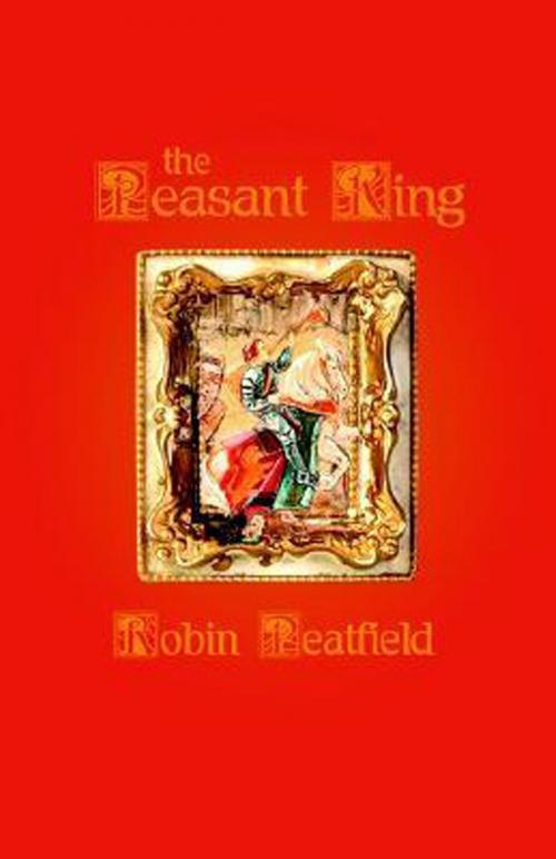 Cover of the book The Peasant King by Robin Peatfield, Robin Peatfield