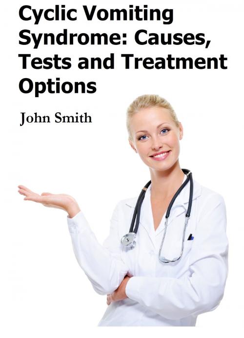 Cover of the book Cyclic Vomiting Syndrome: Causes, Tests and Treatment Options by John Smith, Andale LLC