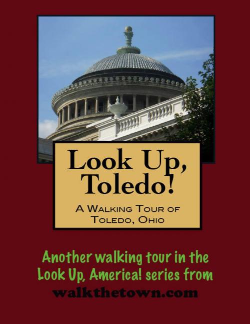Cover of the book Look Up, Toledo! A Walking Tour of Toledo, Ohio by Doug Gelbert, Doug Gelbert