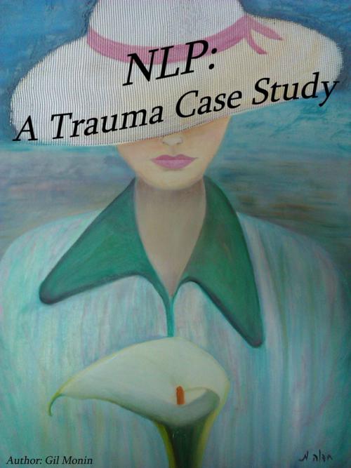Cover of the book NLP: a Trauma Case Study by Gil Monin, Gil Monin