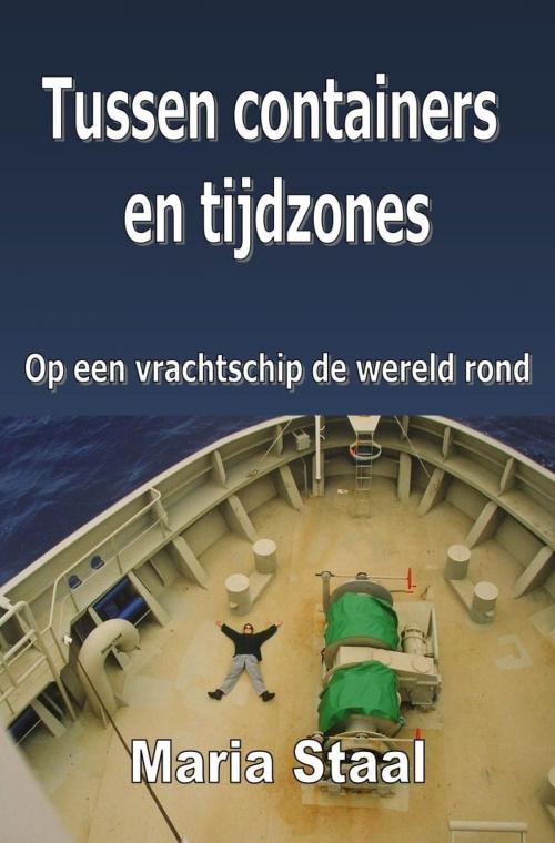 Cover of the book Tussen containers en tijdzones by Maria Staal, FTK Publishing
