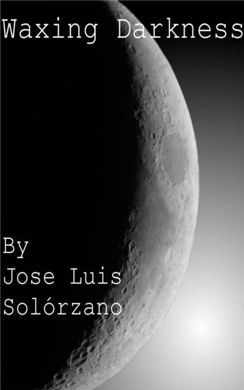 Cover of the book Waxing Darkness by Jose Luis Solorzano, Jose Luis Solorzano