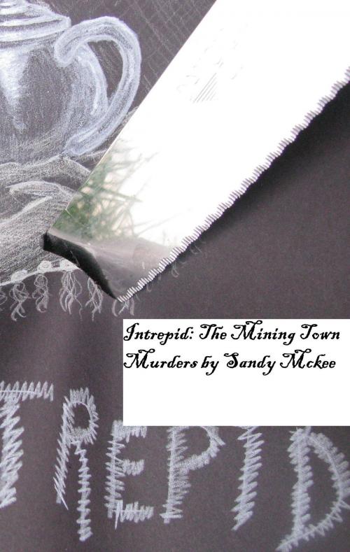 Cover of the book Intrepid: The Mining Town Murders by Saundra McKee, Saundra McKee