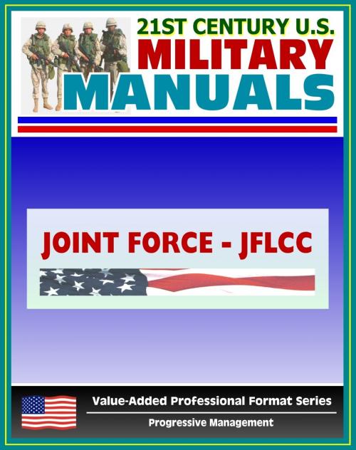 Cover of the book 21st Century U.S. Military Manuals: Joint Force Land Component Commander Handbook (JFLCC) - U.S. Navy and U.S. Army Command Structure (Value-Added Professional Format Series) by Progressive Management, Progressive Management