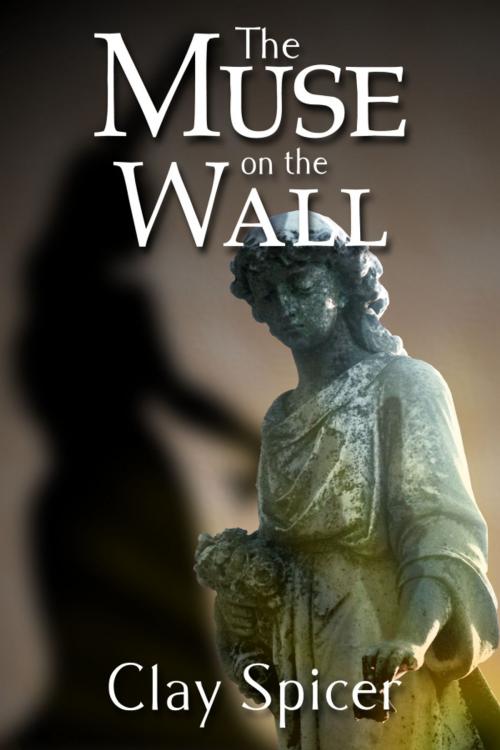 Cover of the book The Muse on the Wall by Clay Spicer, Clay Spicer