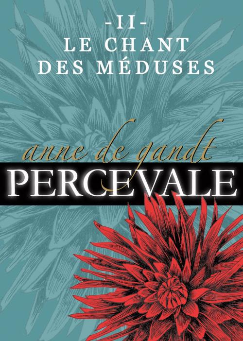 Cover of the book Percevale: II. Le Chant des méduses by Anne de Gandt, Anne de Gandt