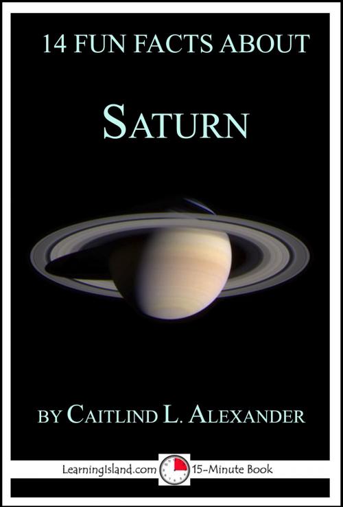 Cover of the book 14 Fun Facts About Saturn: A 15-Minute Book by Caitlind L. Alexander, LearningIsland.com