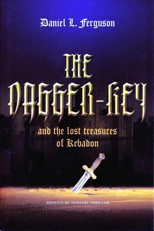 Cover of the book The Dagger-Key and The Lost Treasures of Kebadon by Daniel Ferguson, Daniel Ferguson