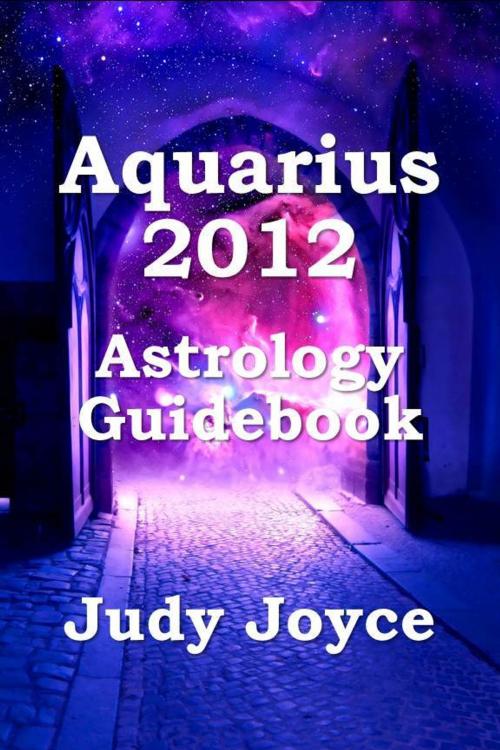 Cover of the book Aquarius 2012 Astrology Guidebook by Judy Joyce, Judy Joyce