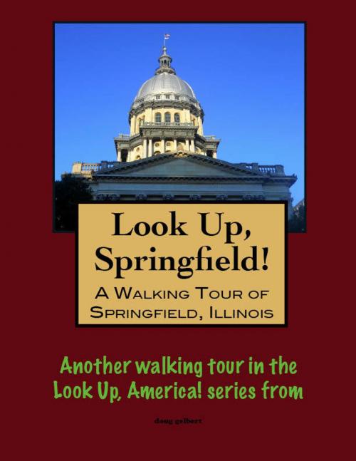 Cover of the book Look Up, Springfield! A Walking Tour of Springfield, Illinois by Doug Gelbert, Doug Gelbert