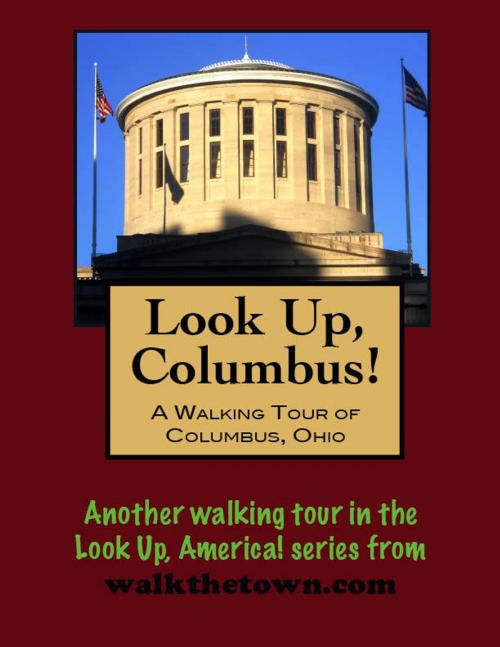Cover of the book Look Up, Columbus! A Walking Tour of Columbus, Ohio by Doug Gelbert, Doug Gelbert