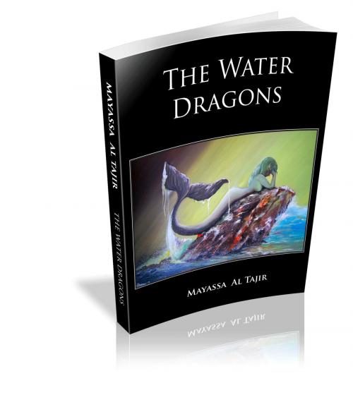 Cover of the book The Water Dragons by Mayassa AL-Tajir, Mayassa AL-Tajir