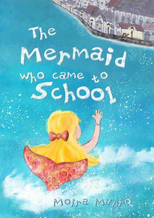 Cover of the book The Mermaid Who Came to School: A funny thing happened on World Book Day by Moira Munro, Moira Munro