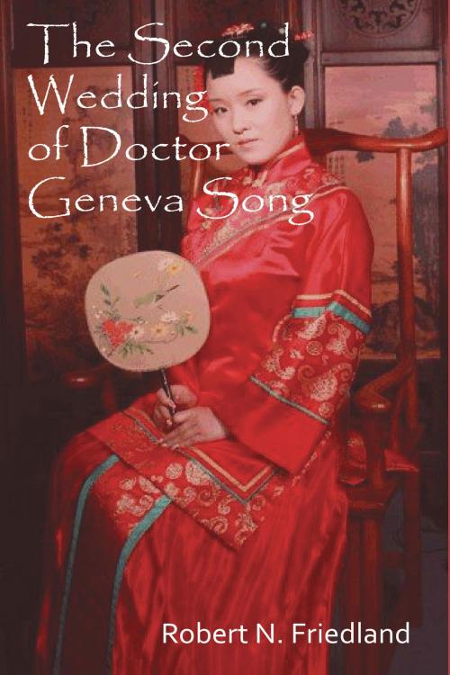 Cover of the book The Second Wedding of Doctor Geneva Song by Robert N. Friedland, Libros Libertad Publishing