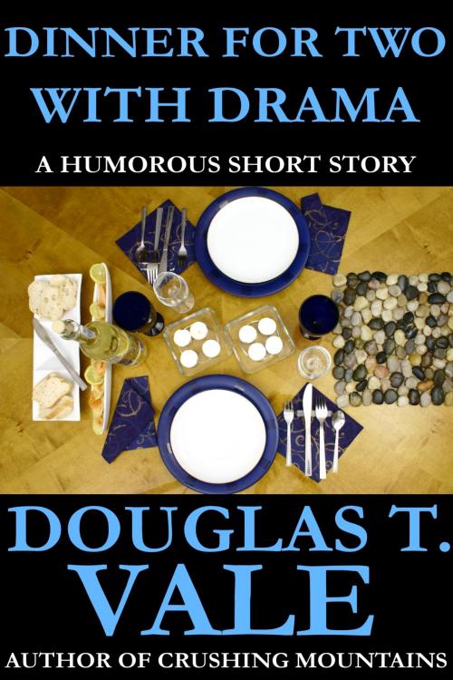 Cover of the book Dinner For Two With Drama by Douglas T. Vale, Douglas T. Vale