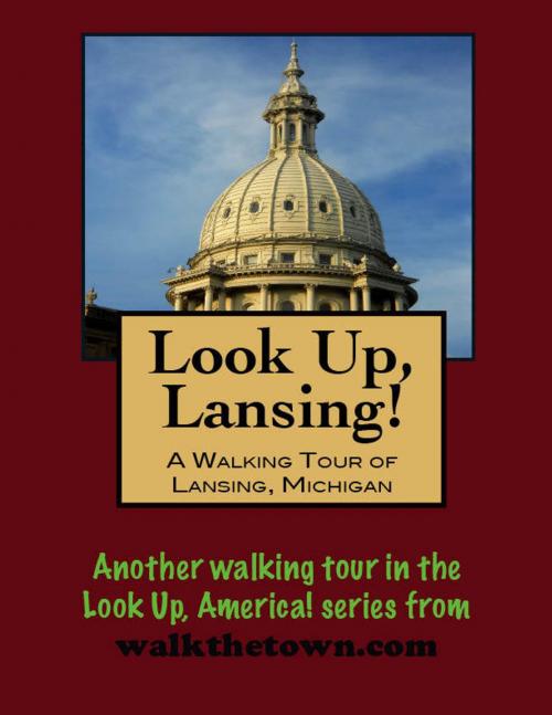 Cover of the book Look Up, Lansing! A Walking Tour of Lansing, Michigan by Doug Gelbert, Doug Gelbert