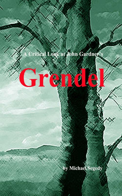 Cover of the book A Critical Look at John Gardner's Grendel by Michael Segedy, Michael Segedy