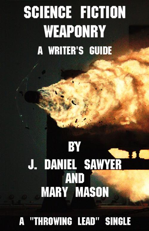 Cover of the book Science Fiction Weaponry: A Guide for Writers by J. Daniel Sawyer and Mary Mason by J. Daniel Sawyer, AWP Books