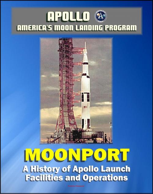 Cover of the book Apollo and America's Moon Landing Program - Moonport: A History of Apollo Launch Facilities and Operations - Saturn 1, Saturn 1B, and Saturn V Rocket Launch Pads, Launch Complex 39 (NASA SP-4204) by Progressive Management, Progressive Management