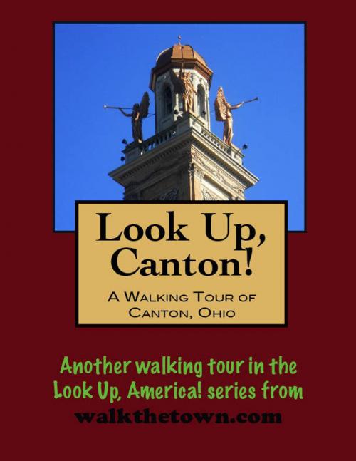 Cover of the book Look Up, Canton! A Walking Tour of Canton, Ohio by Doug Gelbert, Doug Gelbert