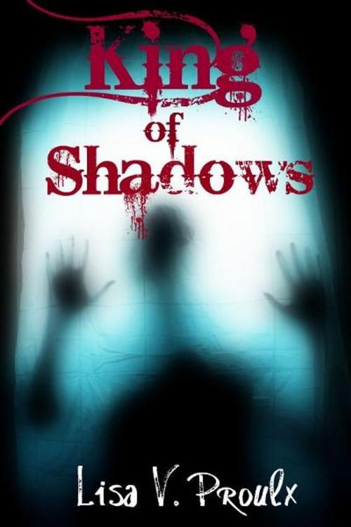 Cover of the book King of Shadows by Lisa V. Proulx, Lisa V. Proulx