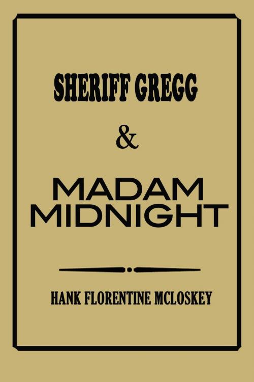 Cover of the book Sheriff Gregg & Madam Midnight by Hank Florentine McLoskey, Hank Florentine McLoskey