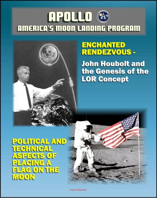 Cover of the book Apollo and America's Moon Landing Program: Enchanted Rendezvous, John Houbolt and the Genesis of the Lunar-Orbit Rendezvous Concept and Political and Technical Aspects of Placing a Flag on the Moon by Progressive Management, Progressive Management