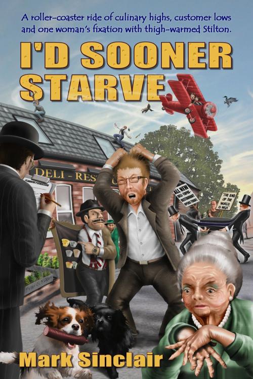 Cover of the book I'd Sooner Starve by Mark Sinclair, Wild Wolf Publishing