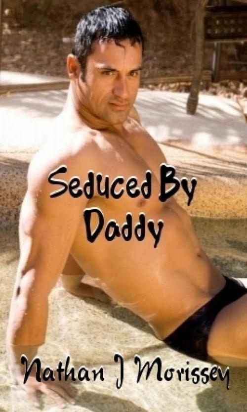 Cover of the book Seduced by Daddy by Nathan J Morissey, Nathan J Morissey
