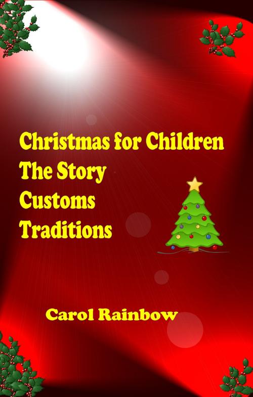Cover of the book Christmas for Children: The Story, Customs and Tradition by Carol Rainbow, Carol Rainbow